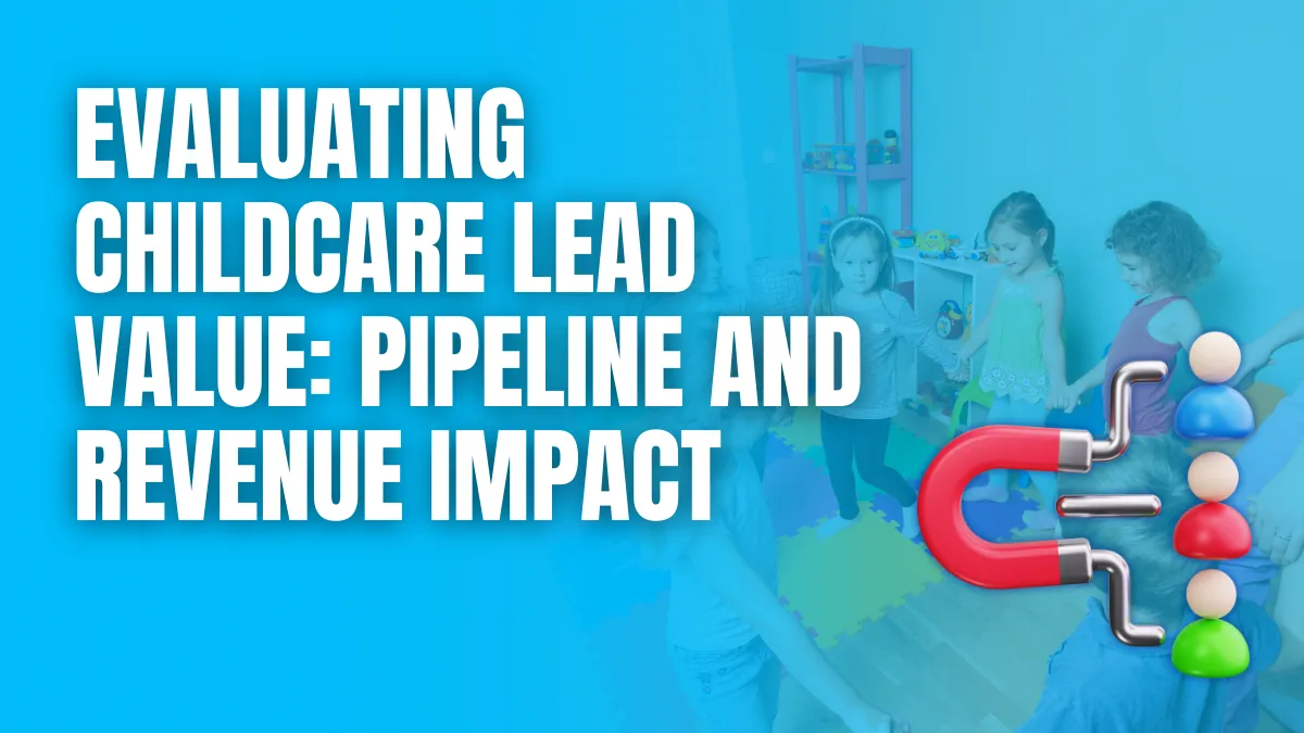 Evaluating childcare lead value pipeline and revenue impact