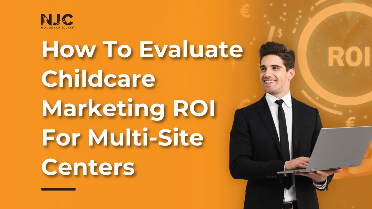 How To Evaluate Childcare Marketing ROI For Multi‑Site Centers