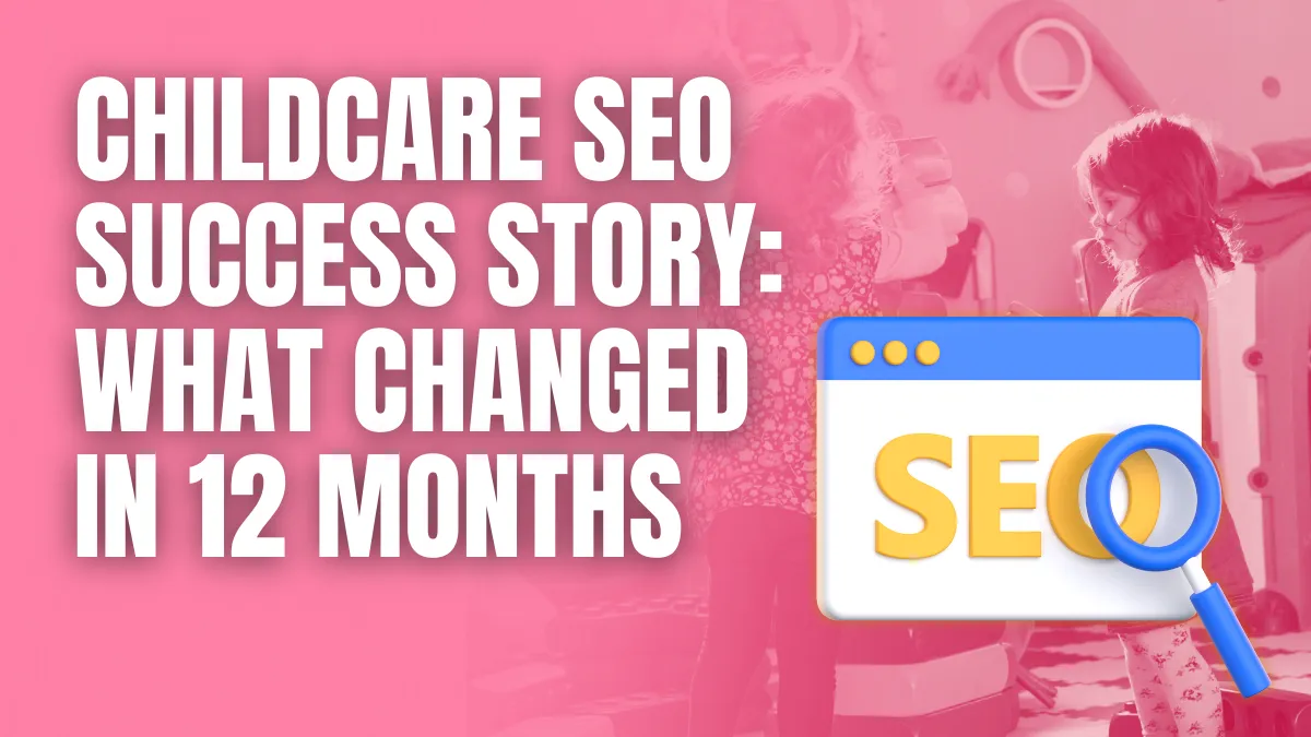 childcare seo success story what changed in 12 months