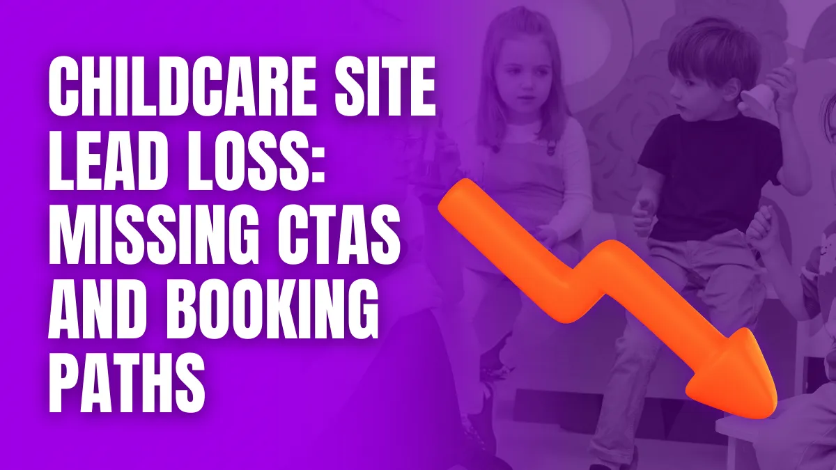 Childcare site lead loss missing ctas and booking paths