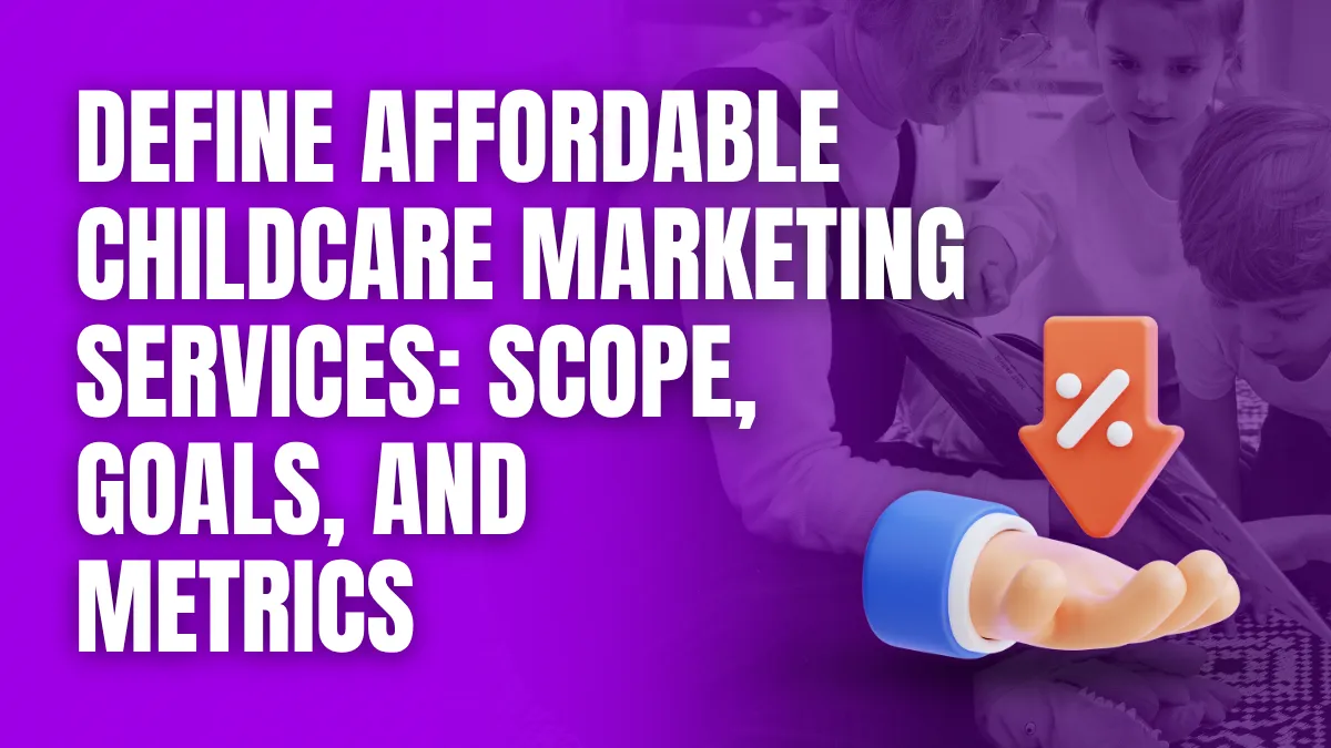 Define Affordable Childcare Marketing Services scope goals and metrics