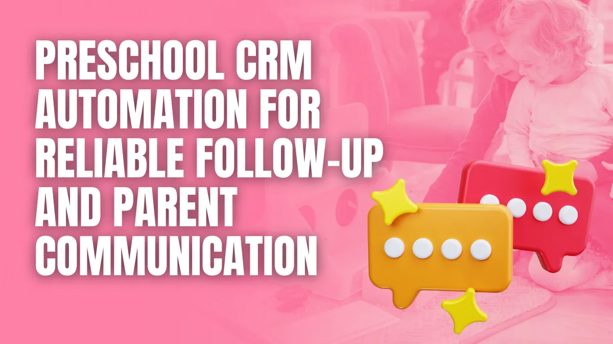 Preschool Crm Automation for reliable follow up and parent Communication