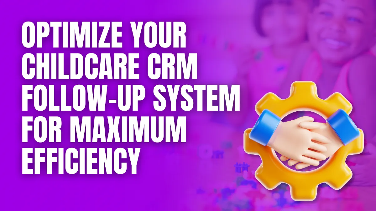 optimize your childcare crm follow-up system for maximum efficiency