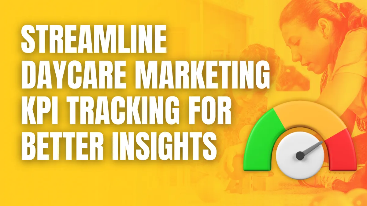 streamline daycare marketing kpi tracking for better insights