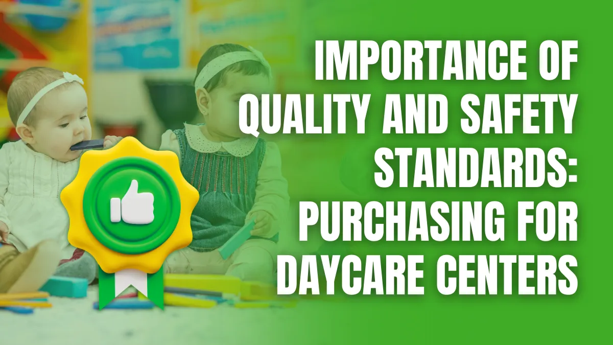 Importance of Quality and Safety Standards_ Purchasing for Daycare Centers