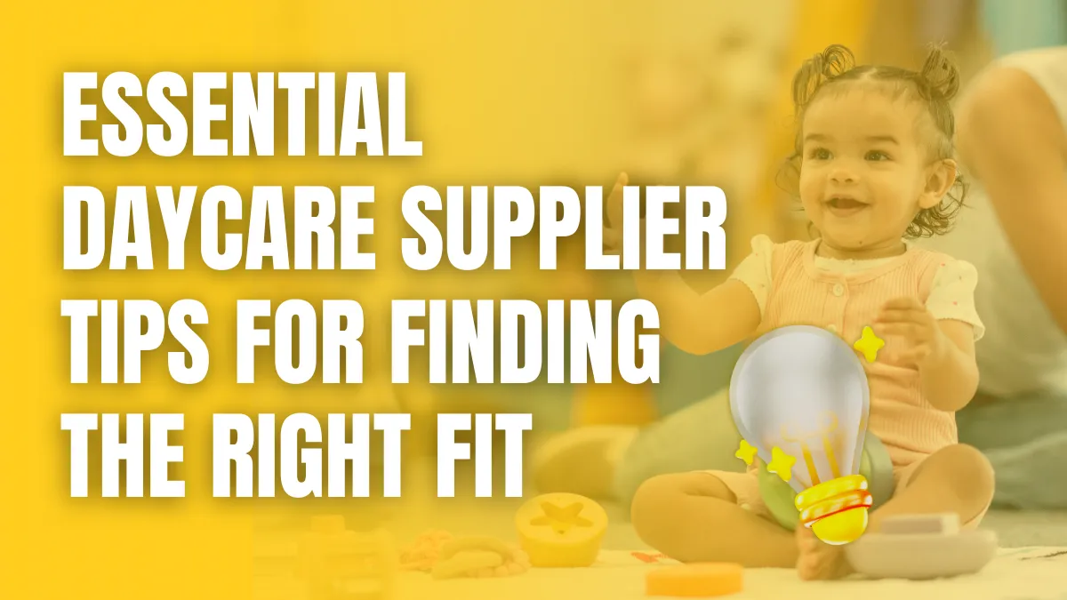 Essential Daycare Supplier Tips for Finding the Right Fit