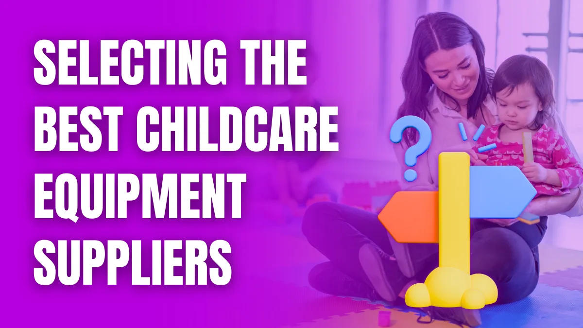 Selecting the Best Childcare Equipment Suppliers