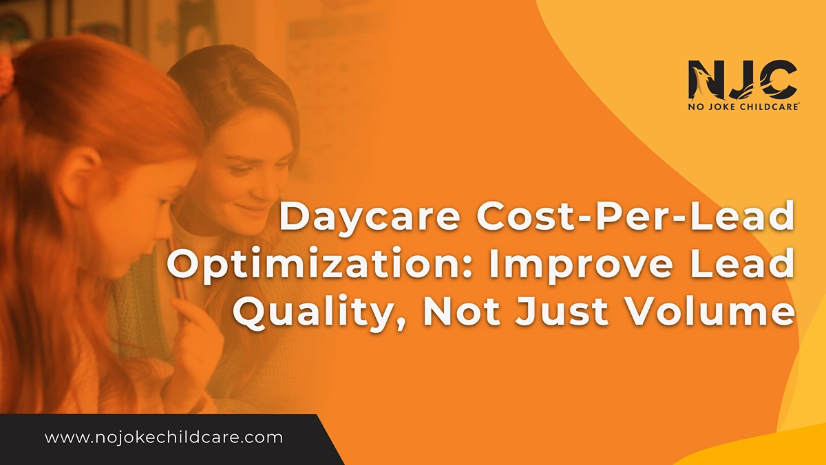 Daycare Cost per lead optimization improve lead quality not just volume