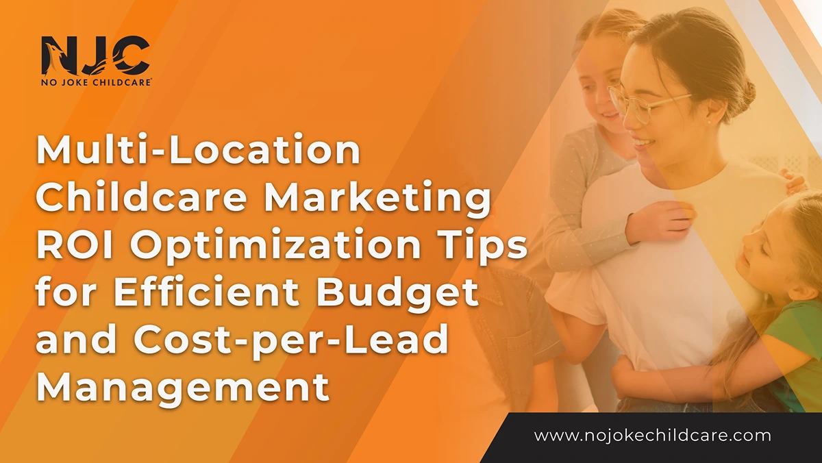 multi location childcare marketing roi optimization