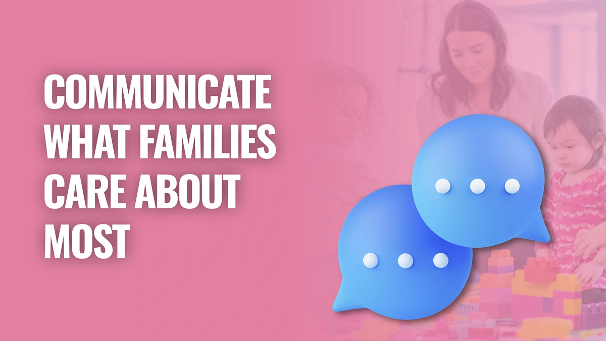 Communicate what families care about most