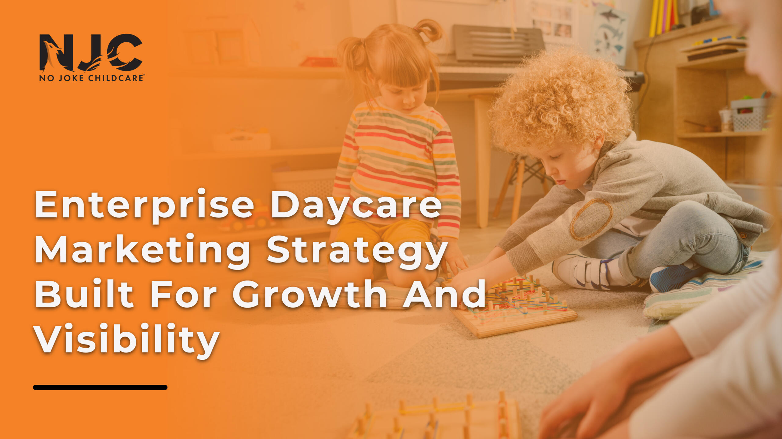Enterprise daycare marketing strategy built for groth and visibility