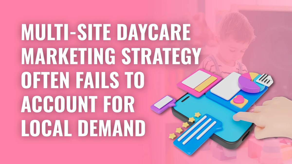 Multi-Site-Daycare Marketing strategy often fails to accoount for local demand